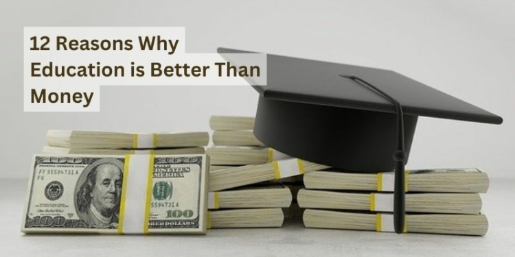 12 Reasons Why Education is Better Than Money