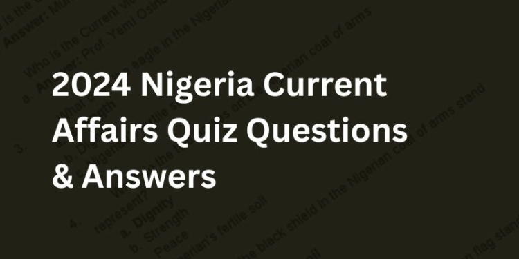 2024 Nigeria Current Affairs Quiz Questions & Answers