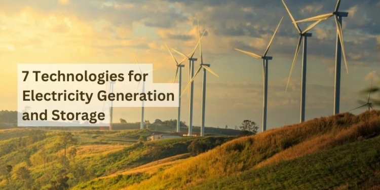 7 Technologies for Electricity Generation and Storage