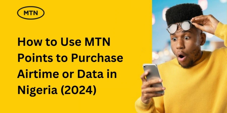 How to Use MTN Points to Purchase Airtime or Data in Nigeria (2024)