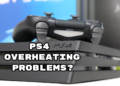 PS4 Overheating Problems