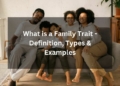 What is a Family Trait - Definition, Types & Examples