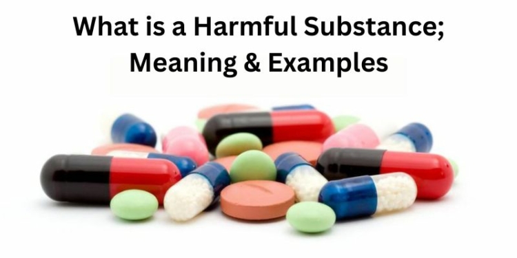 What is a Harmful Substance; Meaning & Examples